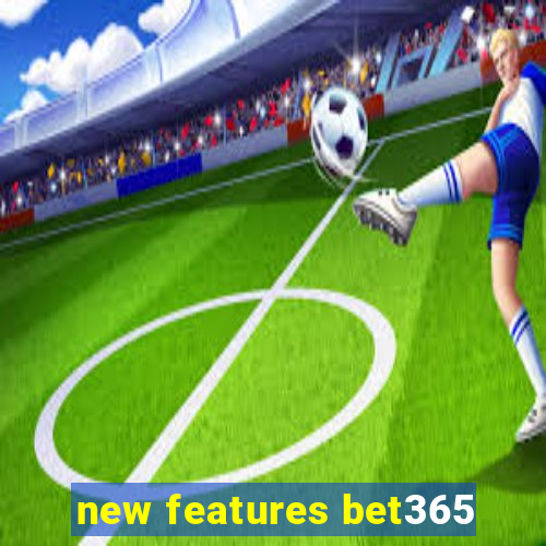 new features bet365